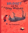 Bridget and the Gray Wolves by Pija Lindenbaum