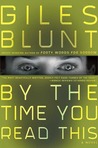 By the Time You Read This by Giles Blunt By the Time You Read This by Giles Blunt