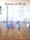 Artists at Work: Inside the Studios of Today's Most Celebrated Artists