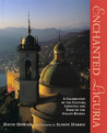 Enchanted Liguria: A Celebration of the Culture, Lifestyle and Food of the Italian Riviera