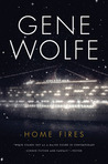 Home Fires by Gene Wolfe Home Fires by Gene Wolfe