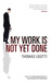 My Work Is Not Yet Done by Thomas Ligotti My Work Is Not Yet Done by Thomas Ligotti