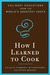 How I Learned to Cook: Culinary Educations from the World's Greatest Chefs