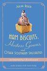 Ham Biscuits, Hostess Gowns, and Other Southern Specialties: An Entertaining Life (with Recipes)