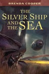 The Silver Ship and the Sea by Brenda Cooper The Silver Ship and the Sea by Brenda Cooper