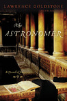 The Astronomer by Lawrence Goldstone The Astronomer by Lawrence Goldstone
