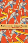 The Legend of Mickey Tussler by Frank Nappi