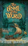 The Anvil of the World by Kage Baker The Anvil of the World by Kage Baker