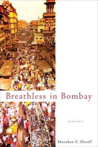 Breathless in Bombay by Murzban F. Shroff Breathless in Bombay by Murzban F. Shroff