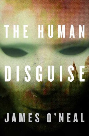 The Human Disguise by James O'Neal