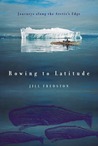 Rowing to Latitude by Jill Fredston