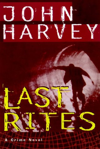 Last Rites by John Harvey Last Rites by John Harvey