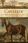 Cavalier: A Tale of Chivalry, Passion, and Great Houses Cavalier: A Tale of Chivalry, Passion, and Great Houses