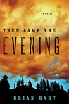 Then Came the Evening by Brian Hart Then Came the Evening by Brian Hart