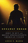 Runaway Dream: Born to Run and Bruce Springsteen's American Vision Runaway Dream: Born to Run and Bruce Springsteen's American Vision