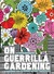 On Guerrilla Gardening: The Why, What, and How of Cultivating Neglected Public Space