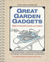 Great Garden Gadgets: Make-It-Yourself Gizmos and Projects