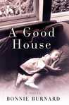 A Good House by Bonnie Burnard A Good House by Bonnie Burnard