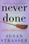 Never Done: A History of American Housework