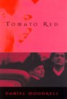 Tomato Red by Daniel Woodrell Tomato Red by Daniel Woodrell