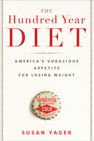 The Hundred Year Diet: America's Voracious Appetite for Losing Weight