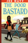 The Poor Bastard by Joe Matt The Poor Bastard by Joe Matt