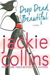 Drop Dead Beautiful by Jackie Collins Drop Dead Beautiful by Jackie Collins