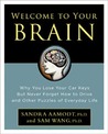 Welcome to Your Brain: Why You Lose Your Car Keys But Never Forget How To Drive and Other Puzzles of Everyday Behavior Welcome to Your Brain: Why You Lose Your Car Keys But Never Forget How To Drive and Other Puzzles of Everyday Behavior