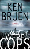 Once Were Cops by Ken Bruen