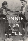 Bonnie and Clyde: The Lives Behind the Legend Bonnie and Clyde: The Lives Behind the Legend