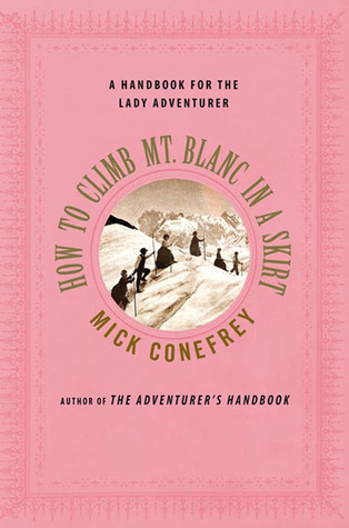 How to Climb Mt. Blanc in a Skirt: A Handbook for the Lady Adventurer