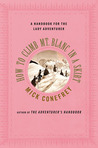 How to Climb Mt. Blanc in a Skirt: A Handbook for the Lady Adventurer