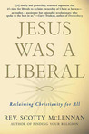 Jesus Was a Liberal: Reclaiming Christianity for All Jesus Was a Liberal: Reclaiming Christianity for All