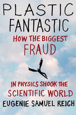 Plastic Fantastic: How the Biggest Fraud in Physics Shook the Scientific World