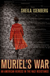 Muriel's War: An American Heiress in the Nazi Resistance Muriel's War: An American Heiress in the Nazi Resistance