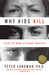 Why Kids Kill by Peter Langman Why Kids Kill by Peter Langman