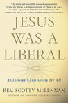 Jesus Was a Liberal: Reclaiming Christianity for All Jesus Was a Liberal: Reclaiming Christianity for All