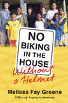 No Biking in the House Without a Helmet by Melissa Fay Greene