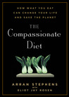 The Compassionate Diet: How What You Eat Can Change Your Life and Save the Planet