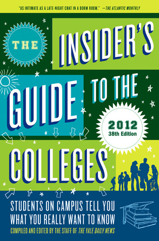 The Insider's Guide to the Colleges, 2012 by Yale Daily News Staff The Insider's Guide to the Colleges, 2012 by Yale Daily News Staff