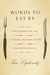 Words to Eat By: Five Foods and the Culinary History of the English Language