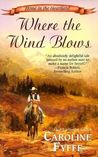 Where the Wind Blows by Caroline Fyffe Where the Wind Blows by Caroline Fyffe