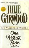 One White Rose by Julie Garwood One White Rose by Julie Garwood