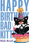 Happy Birthday, Bad Kitty by Nick Bruel Happy Birthday, Bad Kitty by Nick Bruel
