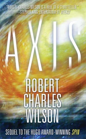 Axis by Robert Charles Wilson Axis by Robert Charles Wilson