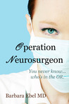 Operation Neurosurgeon by Barbara Ebel Operation Neurosurgeon by Barbara Ebel
