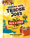 Pack a Lunch! Cooking with Trader Joe's Cookbook by Celine Cossou-Bordes