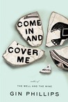 Come In and Cover Me by Gin Phillips