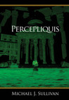 Percepliquis by Michael J. Sullivan Percepliquis by Michael J. Sullivan