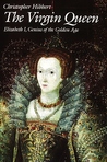 The Virgin Queen: Elizabeth I, Genius Of The Golden Age The Virgin Queen: Elizabeth I, Genius Of The Golden Age